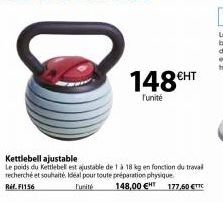 148€HT  l'unité  Kettlebell ajustable  Le poids du Kettlebell est ajustable de 1 à 18 kg en fonction du travail recherché et souhaité. Idéal pour toute préparation physique  Ref. F1156  148,00 € 177,5