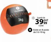 3kg  à partir de  399HT  l'unité  Existe en 8 poids de 3 à 10 kg 