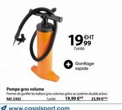 19CHT  l'unité  Gonflage rapide  Pompe gros volume  Permet de gonfler les ballons gros volumes grace au système double action. Ref. 302 Funité 19,99 €NT 23,99 €TTC  www.casalsport.com 