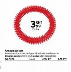 3 EHT  99 Tunité  Anneau à picots  Anneau muni de picots, idéal pour détendre les muscles tendus Dimensions: diametre 16 cm. Coloris: selon disponibilités. Ref. F1175 Tunité 3,99 €HT  4,79 €TTC 