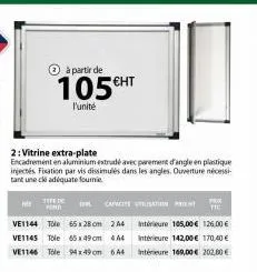 à partir de  105€ht  l'unité  2: vitrine extra-plate  encadrement en aluminium extrudé avec parement d'angle en plastique injectés fixation par vis dissimulés dans les angles. ouverture nécessi tant u