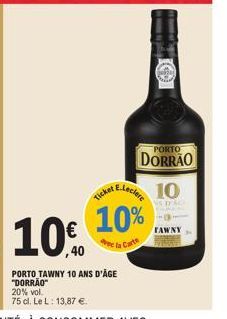 20% vol.  75 cl. Le L: 13,87 €.  PORTO TAWNY 10 ANS D'ÂGE "DORRÃO"  e E.Leclere  10% 10%  la Carte  PORTO  DORRÃO  10  NS D'ACA  FAWNY 