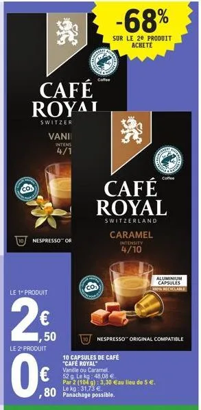 gran  co  café royal  switzer  vani  intens  4/1  nespresso or  le 1" produit  2€  250  le 2º produit  coffee  8  café royal  switzerland  prod  -68%  sur le 20 produit achete  80 panachage possible. 