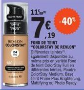 180  REVLON COLORSTAY  11  -40%  ,19  FOND DE TEINT COLORSTAY DE REVLON" Différentes teintes Également disponible au même prix en variété Fond de teint ColorStay Full en différentes teintes, Poudre Co