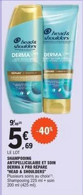 ⓒheads shoulders  repare herstel  5€  69  derman dermax  heads shoulders  extou cur chanc  spare/h  -40%  le lot shampooing antipelliculaire et soin derma x pro répare "head & shoulders plusieurs soin