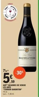 es  fruit  léger  léger  promence  7,99  5€  ,59  (11)  personnalite  jessing  terroir  w  les pris beaumes de venise  °c in te  -30%  aop beaumes de venise les grès  "terroir daronton"  75 d.  le l: 