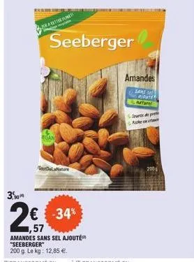 3.04  n  seeberger  #gan  delanature  € -34%  ,57  amandes sans sel ajouté "seeberger" 200 g. le kg: 12,85 €.  amandes  (sans sel ajoute  source de prot  200 
