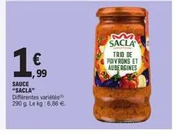 1€  15.9⁹9  sauce "sacla" différentes variétés 290 g. le kg: 6,86 €.  sacla  trid de poivrons et  aubergines 