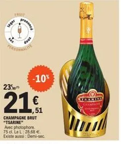 seger  fruit  prononce  doux  personnalite  -10%  23,9m  21,  1,51 champagne brut "tsarine"  avec photophore. 75 cl. le l: 28,68 €. existe aussi: demi-sec  lisarini champagne 