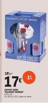 DISCOVER BELIRIUM TREMENS  IRTOG  SOLIGE  UCUR  ELIPTOR TREMOND  JOIN THE TRAIL OF THE PINK ELEPHANT  18.0  17€  COFFRET BIÈRE "DELIRIUM TREMENS" 8,5% vol.  4 x 33 cl (1,32 L) avec un verre.  -1€ 