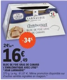 lite ald-ga crve  -34%  24  16€  bloc de foie gras de canard l'emblématique avec lyre  larnaudie  lemblematique bloc de foie gras de canard  ( 