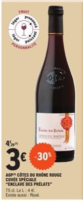 léget  léger  FRUIT  ononcé  4,299  3€  Dessing  PERSONNALITE  € -30%  Elite Plat COTES DU RHONE  AOP CÔTES DU RHÔNE ROUGE CUVÉE SPÉCIALE "ENCLAVE DES PRÉLATS"  75 cl. Le L: 4 €.  Existe aussi: Rosé. 