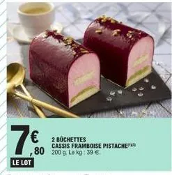 2 büchettes cassis framboise pistache  ,80 200 g. le kg: 39 € 
