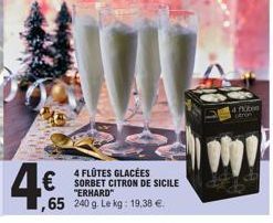 4 FLÜTES GLACÉES  €SORBET CITRON DE SICILE  "ERHARD  65 240 g. Le kg: 19,38 €.  4 flobe  Di 