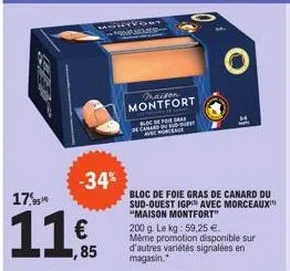 17%  11  -34%  ,85  mchivort  maison montfort  bloc de for gras de canard du s-quest porcense  bloc de foie gras de canard du sud-ouest igp avec morceaux "maison montfort"  200 g. le kg: 59,25 €. même