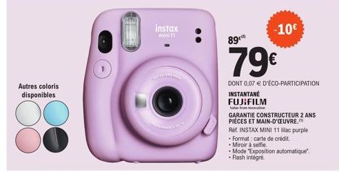 Autres coloris disponibles  instax mini 11  -10€  89  79€  DONT 0,07 € D'ÉCO-PARTICIPATION  INSTANTANÉ  FUJIFILM  Valfromation  GARANTIE CONSTRUCTEUR 2 ANS PIÈCES ET MAIN-D'OEUVRE.  Ref. INSTAX MINI 1