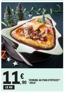 11€  le kg  1,90 *jeca  terrine au pain d'épices 