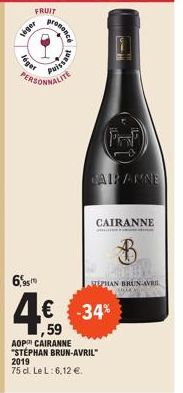 leger  léger  ononcé  dissant  PERSONNALITE  100  JAIR ANNE  CAIRANNE  B  6,950  4€ -34%  ,59  AOP CAIRANNE "STÉPHAN BRUN-AVRIL" 2019 75 cl. Le L: 6,12 €.  PEPHAN BRUN-AVRIL 