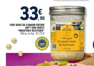 ,95  foie gras de canard entier igp sud-ouest "maistres occitans" 550 g. le kg: 61,73 €  ****  tomalle  masters  occitans  fole gras de canard entier du  sud-ouest 