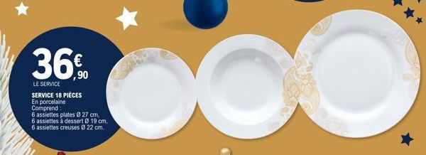 36%  LE SERVICE SERVICE 18 PIÈCES En porcelaine Comprend:  6 assiettes plates Ø 27 cm, 6 assiettes à dessert Ø 19 cm, 6 assiettes creuses 22 cm.  DO 