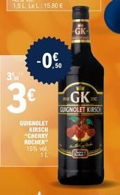 -0.0  3  3€ GK  GUIGNOLET KIRSCH "CHERRY ROCHER" 15% vol. 1L  GK  QUIGNOLET KIRSCH 