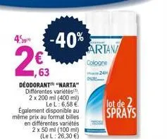 -40%  2€3  63  deodorant "narta" différentes variétés, 2 x 200 ml (400 ml) le l: 6,58 €  également disponible au même prix au format billes en différentes variétés  2 x 50 ml (100 ml) (le l: 26,30 €) 