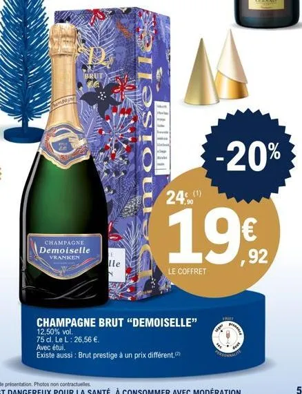 champagne  demoiselle vranken  brut  lle  moiselle  be  champagne brut "demoiselle"  12,50% vol.  75 cl. le l: 26,56 €.  avec étui.  existe aussi : brut prestige à un prix différent, (2)  24 (¹)  19€ 