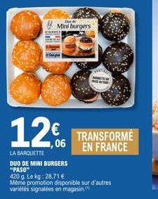 Mini burgers  126  LA BARQUETTE DUO DE MINI BURGERS "PASO"  420 g. Le kg: 28,71 € Même promotion disponible sur d'autres variétés signalées en magasin.  TRANSFORMÉ EN FRANCE  