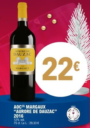 AURORE DE  DAUZAC  MARGAUX  AOC (5) MARGAUX "AURORE DE DAUZAC" 2016  12% vol. 75 cl. Le L: 29,33 €  22€  siger  FRUIT  PERSONNALITE  per  proses  Prisut 