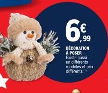 ,99  DÉCORATION À POSER Existe aussi en différents modèles et prix différents," 