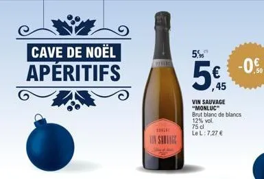 cave de noël  apéritifs  tilc  tin sauvage  5.95  ,45  vin sauvage "monluc"  brut blanc de blancs 12% vol.  75 cl  le l: 7,27 €  -0.0  