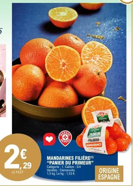 €  le filet  29  marqua  peper  mandarines filière(¹) "panier du primeur"  catégorie : 1. calibre: 3/4 variétés : clemenvilla 1,5 kg. le kg: 1,53 €.  filiere- mandarines  panis primeur  panier  origin