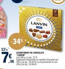 115  7€  -34%  ASSORTIMENT DE CHOCOLATS "LANVIN" Lait 280 g. Le kg: 27 €. Egalement disponible en variétés Chocolat noir  ,56 302 g (le kg: 25,03 €) ou Chocolat lait et noir 292 g (le kg: 25,89 €)  LA