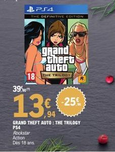 Rockstar Action Dès 18 ans.  PS4  grand theft auto 18 THE TRILOGY  THE DEFINITIVE EDITION  39%  13€ € -25%  GRAND THEFT AUTO: THE TRILOGY PS4 