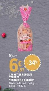 9950  6  57  -34%  SACHET DE NOUGATS TENDRES  "CHABERT & GUILLOT" Saveurs de Noël, 340 g Le kg: 19.32 €. 