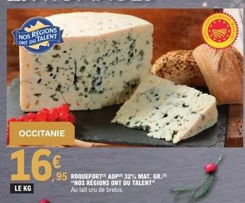 nos regions ont du talent  occitanie  16€  le kg  95 roquefort aop 32% mat. gr. "nos regions ont du talent" au lait cru de brebis. 