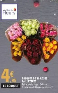 quartier  fleurs  4€  bouquet de 10 roses  ,95 paillettées  le bouquet existe en différents coloris taille de la tige: 50 cm. 