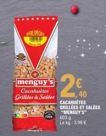 menguy's Cacahuètes Grillées & Salées  FOUR  2€  40 CACAHUÈTES GRILLÉES ET SALÉES "MENGUY'S"  603 9  Le kg: 3,98 € 