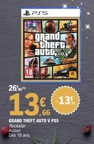 18  pss  action  dès 18 ans.  grand theft. autos  26,90  13€ 13  ,66  grand theft auto v ps5 rockstar 