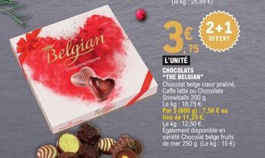 Belgian  Chocolate Hearts  2+1  OFFERT  75  L'UNITÉ CHOCOLATS "THE BELGIAN"  Chocolat belge cœur praliné, Caffe latte ou Chocolate Snowballs 200 g. Le kg: 18,75 €  Par 3 (600 g): 7,50 € au  lieu de 11