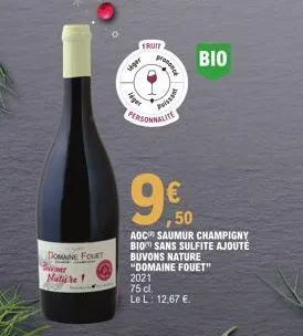 domune fouet  on  nature!  siger  ager  fruit  prenancy  personnalite  poissant  €  2021  75 cl. le l: 12,67 €.  bio  50  aoc saumur champigny bio sans sulfite ajoute buvons nature "domaine fouet" 