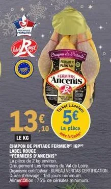 volaille francaise  label rouge  13.0  €  chapen de pintade  fermier plein air  fermiers  ancenis  ticker  e.leclere  5€  la pièce  e la carte  le kg  chapon de pintade fermier igpi label rouge "fermi