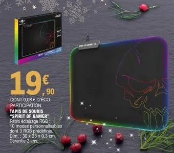 1990  dont 0,08 € d'éco-participation tapis de souris "spirit of gamer" rétro éclairage rgb: 10 modes personnalisables dont 3 rgb prédéfinis. dim.: 30 x 23 x 0,3 cm, garantie 2 ans. 