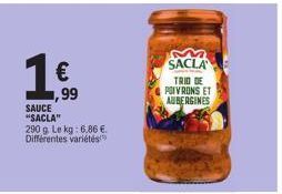 €  ,99  SAUCE "SACLA"  290 g. Le kg: 6,86 € Différentes variétés  SACLA  TRIO DE  POIVRONS ET  AUBERGINES 