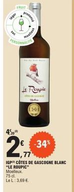 1  FRUIT  liger  300  4,2012  PERSONNALITE  prononce  moelleux  Le Roupie  Moelleux.  75 d.  Le L: 3,69 €  € -34% 77  IGP CÔTES DE GASCOGNE BLANC "LE ROUPIC"  Maline  24  