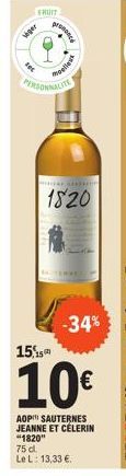 veger  FRUIT  promance  melle  PERSONNALITE  MESE CHEC  1820  臘  -34%  15,15  10€  AOP SAUTERNES JEANNE ET CÉLERIN "1820"  75 d. Le L: 13,33 €. 