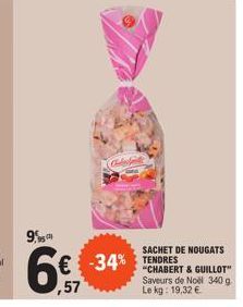 99  Codes  SACHET DE NOUGATS "CHABERT & GUILLOT" Saveurs de Noël 340 g Le kg: 19,32 €  -34% TENDRES 