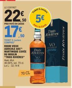 PRIX PAYÉ EN CAISSE  17€  ,50  TICKET E Leclerc COMPRIS  LE COFFRET  22% 5€  Carte  RHUM VIEUX AGRICOLE AOC MARTINIQUE CUVÉE DU MOULIN "TROIS RIVIÈRES" Avec étui. 40.00% vol. 70 cl. Le L: 32,14 €  70 