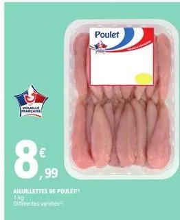 volaille  française  € ,99  aiguillettes de poulet 1kg differentes variété  poulet 