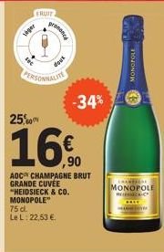 FRUIT  veger  75 d. Le L: 22,53 €  prononce  PERSONNALITE  25.0  16€  ,90  AOC CHAMPAGNE BRUT GRANDE CUVÉE "HEIDSIECK & CO. MONOPOLE"  -34%  MONOPOLE  CHAMPAGNE  MONOPOLE  HECK-C  www. 